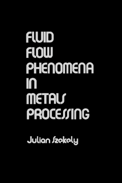 Fluid Flow Phenomena In Metals Processing Fluid Flow Phenomena In Metals Processing