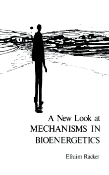 A New Look at Mechanisms In Bioenergetics A New Look at Mechanisms In Bioenergetics