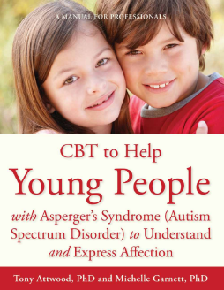 CBT to Help Young People with Asperger's Syndrome (Autism Spectrum Disorder) to Understand and Express Affection CBT to Help Young People with Asperger's Syndrome (Autism Spectrum Disorder) to Understand and Express Affection