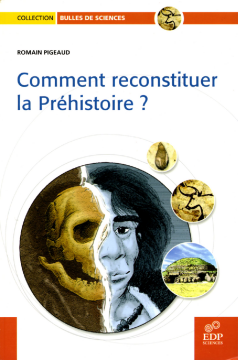 Comment reconstituer la préhistoire? Comment reconstituer la préhistoire?