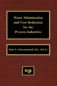 Waste Minimization and Cost Reduction for the Process Industries Waste Minimization and Cost Reduction for the Process Industries