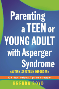 Parenting a Teen or Young Adult with Asperger Syndrome (Autism Spectrum Disorder) Parenting a Teen or Young Adult with Asperger Syndrome (Autism Spectrum Disorder)