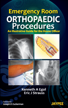 Emergency Room Orthopaedic Procedures: An Illustrative Guide for the House Officer Emergency Room Orthopaedic Procedures: An Illustrative Guide for the House Officer