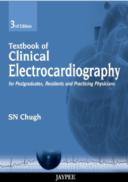 Textbook of Clinical Electrocardiography for Postgraduates, Resident Doctors and Practicing Physicians Textbook of Clinical Electrocardiography for Postgraduates, Resident Doctors and Practicing Physicians