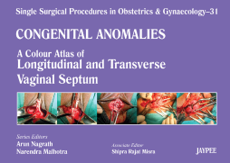 A Colour Atlas of Longitudinal and Transverse Vaginal Septum (Volume 31) A Colour Atlas of Longitudinal and Transverse Vaginal Septum (Volume 31)