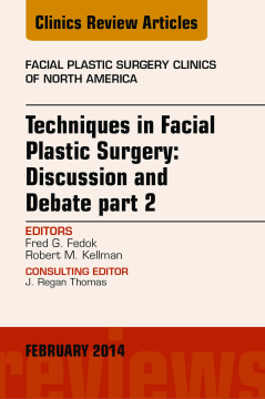 Techniques in Facial Plastic Surgery: Discussion and Debate, Part II, An Issue of Facial Plastic Surgery Clinics, E-Book Techniques in Facial Plastic Surgery: Discussion and Debate, Part II, An Issue of Facial Plastic Surgery Clinics, E-Book