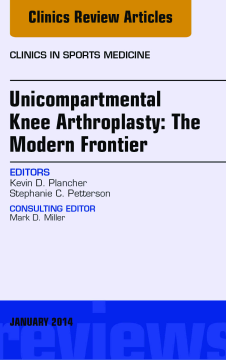 Unicompartmental Knee Arthroplasty: The Modern Frontier, An Issue of Clinics in Sports Medicine, E-Book Unicompartmental Knee Arthroplasty: The Modern Frontier, An Issue of Clinics in Sports Medicine, E-Book