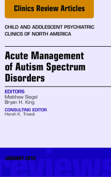 Acute Management of Autism Spectrum Disorders, An Issue of Child and Adolescent Psychiatric Clinics of North America, E-Book Acute Management of Autism Spectrum Disorders, An Issue of Child and Adolescent Psychiatric Clinics of North America, E-Book