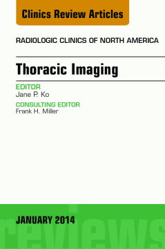 Thoracic Imaging, An Issue of Radiologic Clinics of North America, E-Book Thoracic Imaging, An Issue of Radiologic Clinics of North America, E-Book