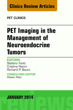 PET Imaging in the Management of Neuroendocrine Tumors, An Issue of PET Clinics, E-Book PET Imaging in the Management of Neuroendocrine Tumors, An Issue of PET Clinics, E-Book