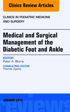 Medical and Surgical Management of the Diabetic Foot and Ankle, An Issue of Clinics in Podiatric Medicine and Surgery, E-Book Medical and Surgical Management of the Diabetic Foot and Ankle, An Issue of Clinics in Podiatric Medicine and Surgery, E-Book