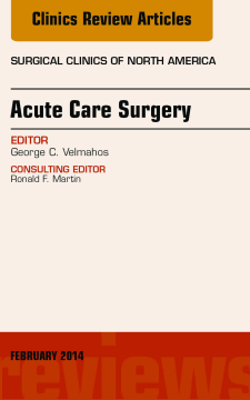 Acute Care Surgery, An Issue of Surgical Clinics, E-Book Acute Care Surgery, An Issue of Surgical Clinics, E-Book