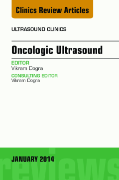 Oncologic Ultrasound, An Issue of Ultrasound Clinics, E-Book Oncologic Ultrasound, An Issue of Ultrasound Clinics, E-Book
