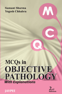 MCQs in Objective Pathology with Explanations MCQs in Objective Pathology with Explanations