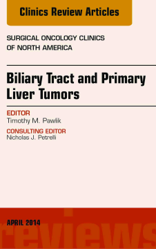 Biliary Tract and Primary Liver Tumors, An Issue of Surgical Oncology Clinics of North America, E-Book Biliary Tract and Primary Liver Tumors, An Issue of Surgical Oncology Clinics of North America, E-Book