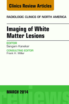 Imaging of White Matter, An Issue of Radiologic Clinics of North America, E-Book Imaging of White Matter, An Issue of Radiologic Clinics of North America, E-Book