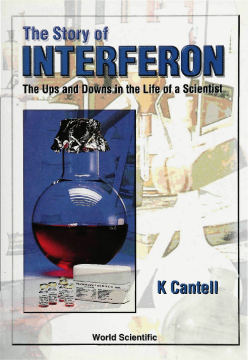 Story Of Interferon, The: The Ups And Downs In The Life Of A Scientist Story Of Interferon, The: The Ups And Downs In The Life Of A Scientist