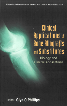 Clinical Applications Of Bone Allografts And Substitutes: Biology And Clinical Applications Clinical Applications Of Bone Allografts And Substitutes: Biology And Clinical Applications