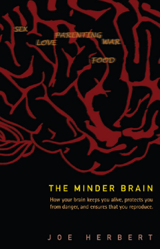 Minder Brain, The: How Your Brain Keeps You Alive, Protects You From Danger, And Ensures That You Reproduce Minder Brain, The: How Your Brain Keeps You Alive, Protects You From Danger, And Ensures That You Reproduce
