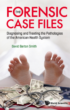 Forensic Case Files, The: Diagnosing And Treating The Pathologies Of The American Health System Forensic Case Files, The: Diagnosing And Treating The Pathologies Of The American Health System