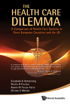 Health Care Dilemma, The: A Comparison Of Health Care Systems In Three European Countries And The Us Health Care Dilemma, The: A Comparison Of Health Care Systems In Three European Countries And The Us