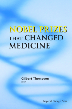 Nobel Prizes That Changed Medicine Nobel Prizes That Changed Medicine