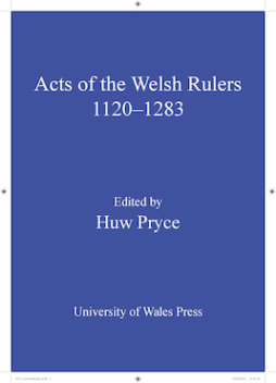 The Acts of Welsh Rulers, 1120-1283 The Acts of Welsh Rulers, 1120-1283