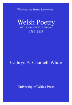 Welsh Poetry of the French Revolution 1789-1805 Welsh Poetry of the French Revolution 1789-1805