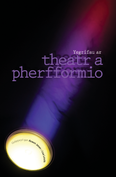 Ysgrifau ar Theatr a Pherfformio Ysgrifau ar Theatr a Pherfformio