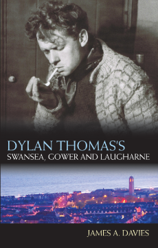 Dylan Thomas's Swansea, Gower and Laugharne Dylan Thomas's Swansea, Gower and Laugharne
