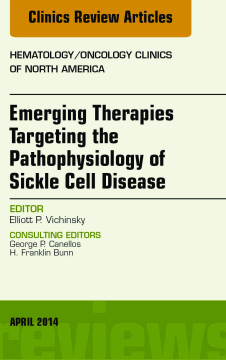 Emerging Therapies Targeting the Pathophysiology of Sickle Cell Disease, An Issue of Hematology/Oncology Clinics, E-Book Emerging Therapies Targeting the Pathophysiology of Sickle Cell Disease, An Issue of Hematology/Oncology Clinics, E-Book