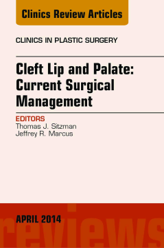 Cleft Lip and Palate: Current Surgical Management, An Issue of Clinics in Plastic Surgery, E-Book Cleft Lip and Palate: Current Surgical Management, An Issue of Clinics in Plastic Surgery, E-Book