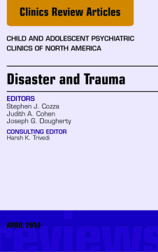 Disaster and Trauma,  An Issue of Child and Adolescent Psychiatric Clinics of North America, E-Book