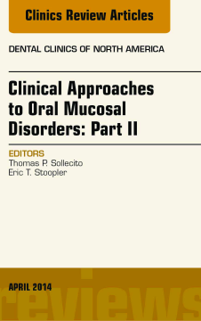 Clinical Approaches to Oral Mucosal Disorders: Part II, An Issue of Dental Clinics of North America, E-Book Clinical Approaches to Oral Mucosal Disorders: Part II, An Issue of Dental Clinics of North America, E-Book