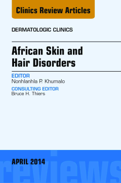 African Skin and Hair Disorders, An Issue of Dermatologic Clinics, E-Book African Skin and Hair Disorders, An Issue of Dermatologic Clinics, E-Book