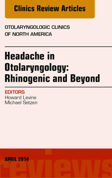 Headache in Otolaryngology: Rhinogenic and Beyond, An Issue of Otolaryngologic Clinics of North America, E-Book Headache in Otolaryngology: Rhinogenic and Beyond, An Issue of Otolaryngologic Clinics of North America, E-Book