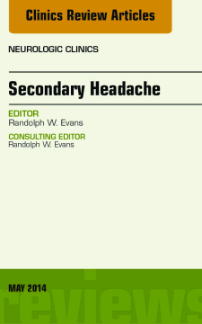 Secondary Headache, An Issue of Neurologic Clinics, E-Book