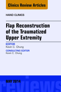 Flap Reconstruction of the Traumatized Upper Extremity, An Issue of Hand Clinics, E-Book