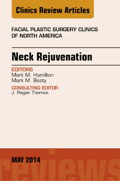 Neck Rejuvenation, An Issue of Facial Plastic Surgery Clinics of North America, E-Book Neck Rejuvenation, An Issue of Facial Plastic Surgery Clinics of North America, E-Book