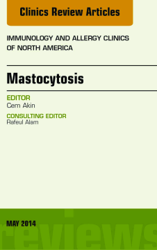 Mastocytosis, An Issue of Immunology and Allergy Clinics, E-Book Mastocytosis, An Issue of Immunology and Allergy Clinics, E-Book