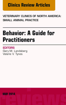 Behavior: A Guide For Practitioners, An Issue of Veterinary Clinics of North America: Small Animal Practice, E-Book Behavior: A Guide For Practitioners, An Issue of Veterinary Clinics of North America: Small Animal Practice, E-Book