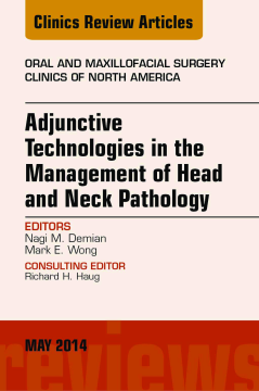 Adjunctive Technologies in the Management of Head and Neck Pathology, An Issue of Oral and Maxillofacial Clinics of North America, E-Book Adjunctive Technologies in the Management of Head and Neck Pathology, An Issue of Oral and Maxillofacial Clinics of North America, E-Book