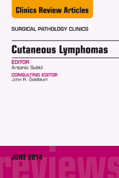 Cutaneous Lymphomas, An Issue of Surgical Pathology Clinics, E-Book Cutaneous Lymphomas, An Issue of Surgical Pathology Clinics, E-Book