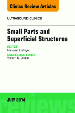 Small Parts and Superficial Structures, An Issue of Ultrasound Clinics, E-Book Small Parts and Superficial Structures, An Issue of Ultrasound Clinics, E-Book