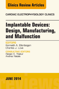 Implantable Devices: Design, Manufacturing, and Malfunction, An Issue of Cardiac Electrophysiology Clinics, E-Book Implantable Devices: Design, Manufacturing, and Malfunction, An Issue of Cardiac Electrophysiology Clinics, E-Book