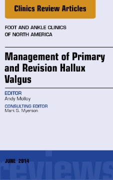Management of Primary and Revision Hallux Valgus, An issue of Foot and Ankle Clinics of North America, E-Book Management of Primary and Revision Hallux Valgus, An issue of Foot and Ankle Clinics of North America, E-Book