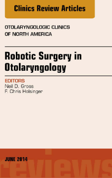 Robotic Surgery in Otolaryngology (TORS), An Issue of Otolaryngologic Clinics of North America, E-Book Robotic Surgery in Otolaryngology (TORS), An Issue of Otolaryngologic Clinics of North America, E-Book