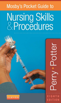 Mosby's Pocket Guide to Nursing Skills and Procedures - E-Book Mosby's Pocket Guide to Nursing Skills and Procedures - E-Book