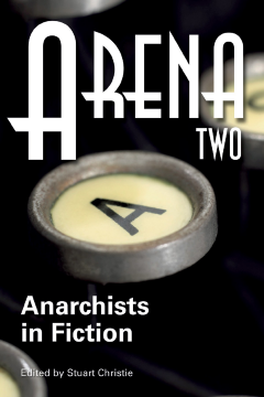 Arena Two: Anarchists In Fiction Arena Two: Anarchists In Fiction