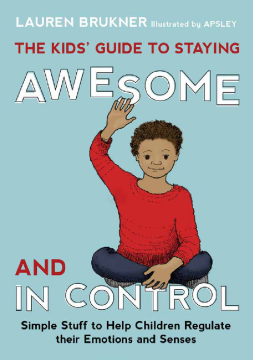 The Kids' Guide to Staying Awesome and In Control The Kids' Guide to Staying Awesome and In Control